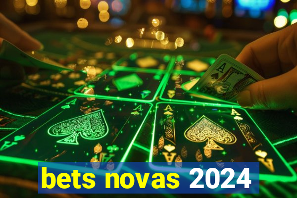 bets novas 2024
